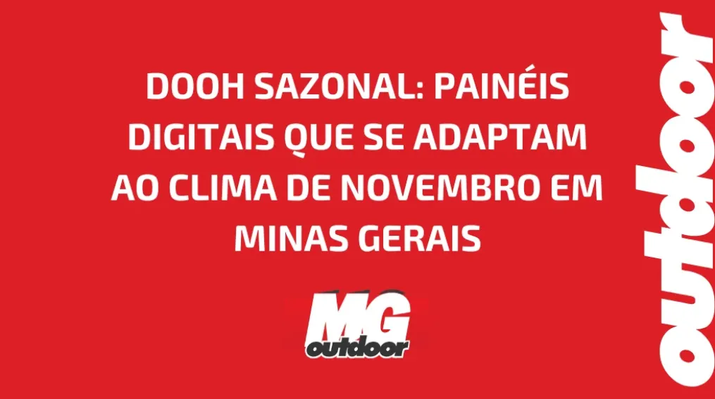 DOOH SAZONAL: PAIN&Eacute;IS DIGITAIS QUE SE ADAPTAM AO CLIMA DE NOVEMBRO EM MINAS GERAIS