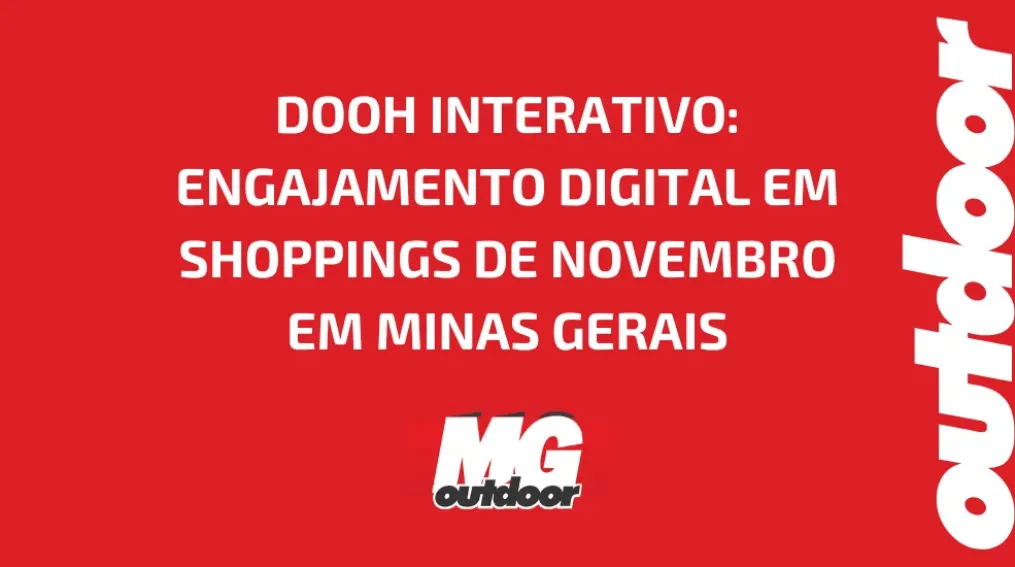 DOOH INTERATIVO: ENGAJAMENTO DIGITAL EM SHOPPINGS DE NOVEMBRO EM MINAS GERAIS