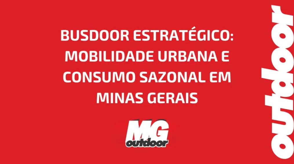 BUSDOOR ESTRAT&Eacute;GICO: MOBILIDADE URBANA E CONSUMO SAZONAL EM MINAS GERAIS