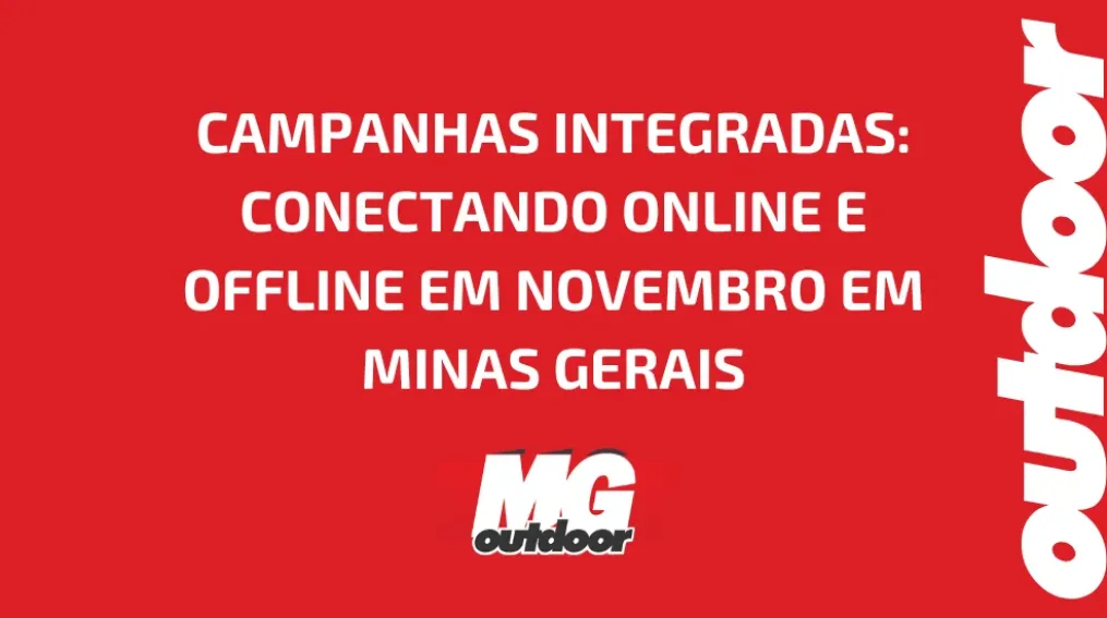 CAMPANHAS INTEGRADAS: CONECTANDO ONLINE E OFFLINE EM NOVEMBRO EM MINAS GERAIS