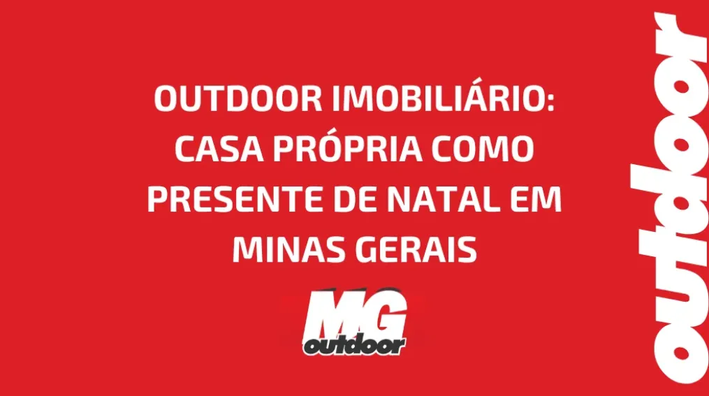 OUTDOOR IMOBILI&Aacute;RIO: CASA PR&Oacute;PRIA COMO PRESENTE DE NATAL EM MINAS GERAIS