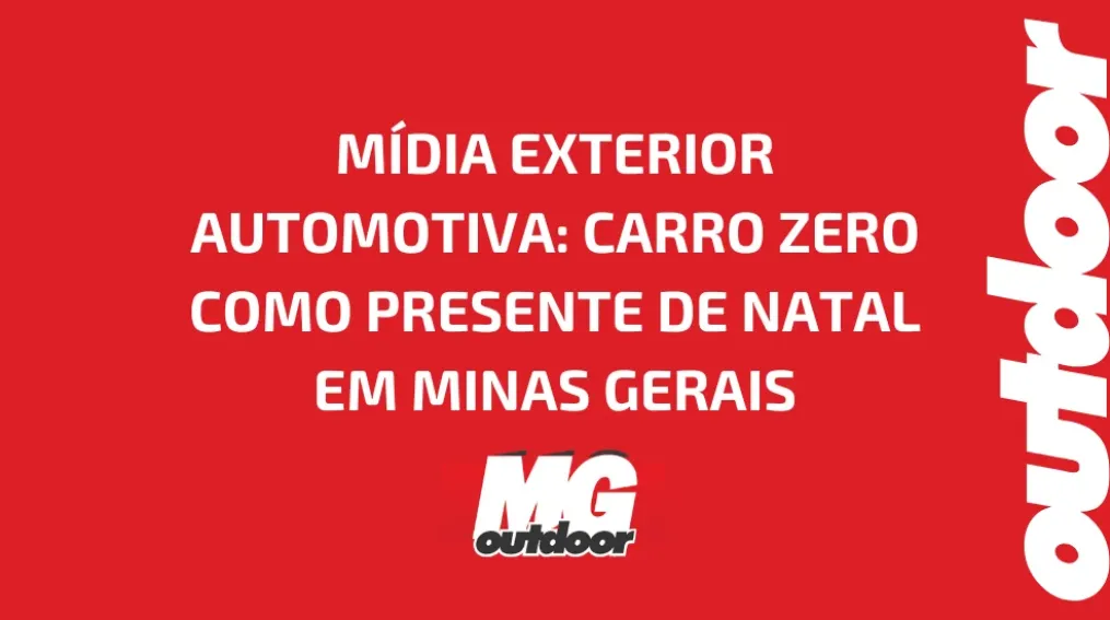 M&Iacute;DIA EXTERIOR AUTOMOTIVA: CARRO ZERO COMO PRESENTE DE NATAL EM MINAS GERAIS