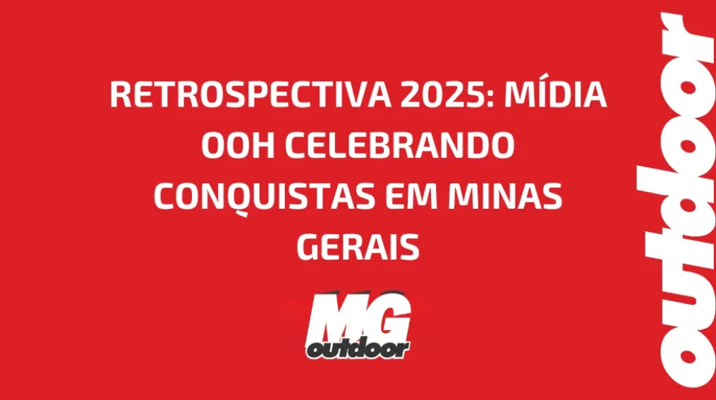 RETROSPECTIVA 2025: M&Iacute;DIA OOH CELEBRANDO CONQUISTAS EM MINAS GERAIS