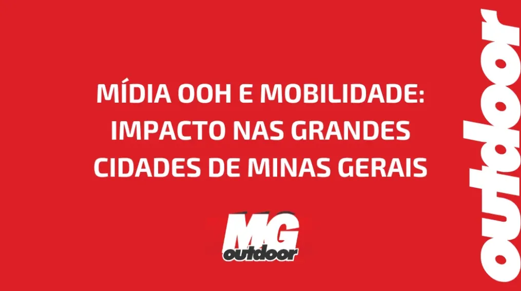 M&Iacute;DIA OOH E MOBILIDADE: IMPACTO NAS GRANDES CIDADES DE MINAS GERAIS