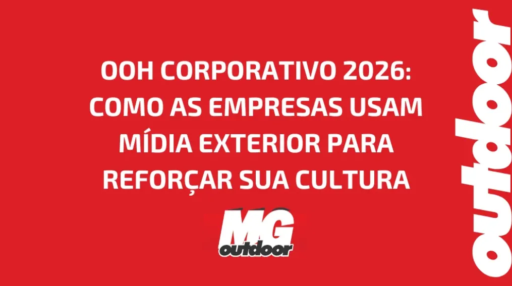 OOH CORPORATIVO 2026: COMO AS EMPRESAS USAM M&Iacute;DIA EXTERIOR PARA REFOR&Ccedil;AR SUA CULTURA