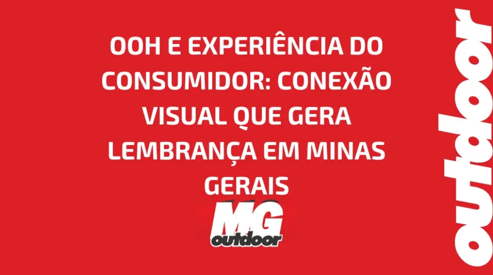 OOH E EXPERI&Ecirc;NCIA DO CONSUMIDOR: CONEX&Atilde;O VISUAL QUE GERA LEMBRAN&Ccedil;A EM MINAS GERAIS