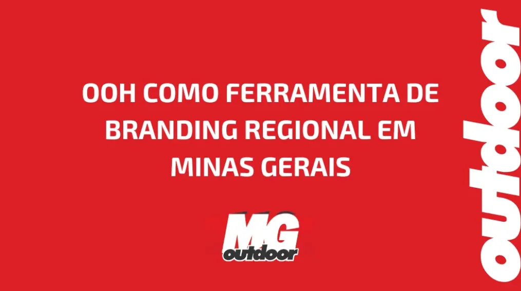 OOH COMO FERRAMENTA DE BRANDING REGIONAL EM MINAS GERAIS