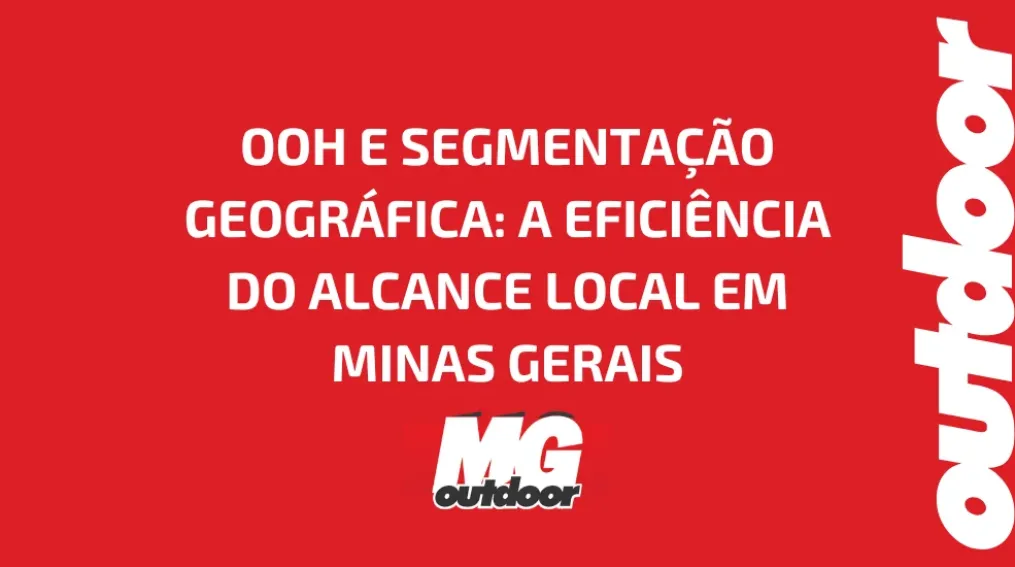 OOH E SEGMENTA&Ccedil;&Atilde;O GEOGR&Aacute;FICA: A EFICI&Ecirc;NCIA DO ALCANCE LOCAL EM MINAS GERAIS