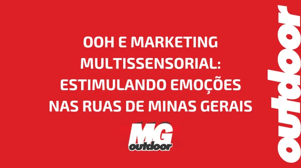 OOH E MARKETING MULTISSENSORIAL: ESTIMULANDO EMO&Ccedil;&Otilde;ES NAS RUAS DE MINAS GERAIS