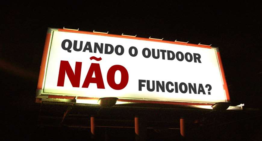 QUANDO O OUTDOOR N&Atilde;O TRAZ RESULTADO