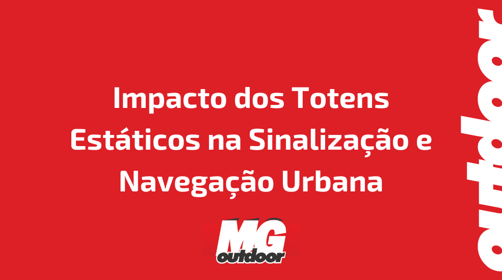 Impacto dos Totens Est&aacute;ticos na Sinaliza&ccedil;&atilde;o e Navega&ccedil;&atilde;o Urbana