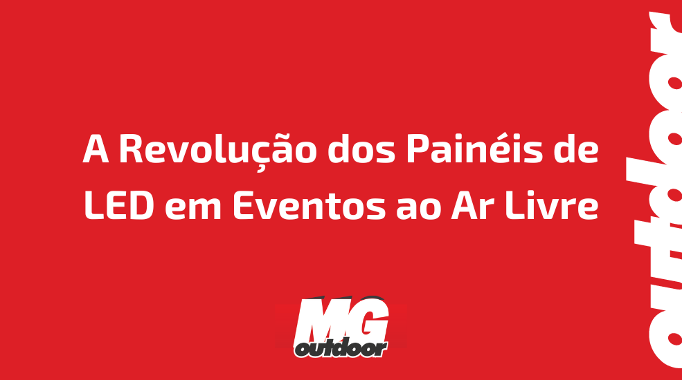 A Revolu&ccedil;&atilde;o dos Pain&eacute;is de LED em Eventos ao Ar Livre