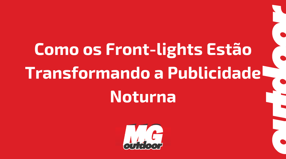 Como os Front-lights Est&atilde;o Transformando a Publicidade Noturna