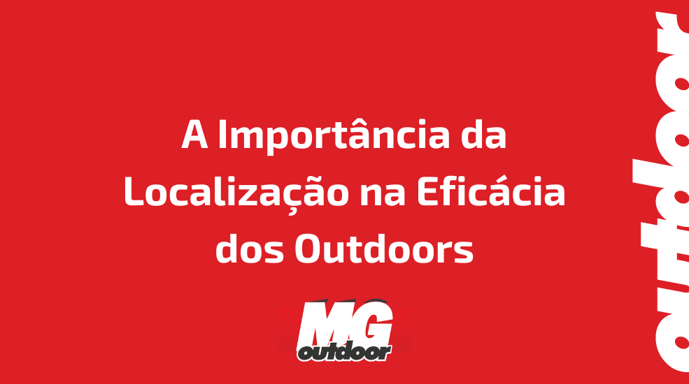 A Import&acirc;ncia da Localiza&ccedil;&atilde;o na Efic&aacute;cia dos Outdoors