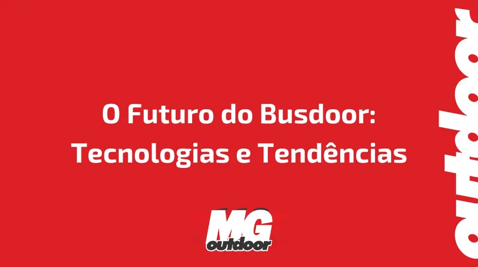 O Futuro do Busdoor: Tecnologias e Tend&ecirc;ncias