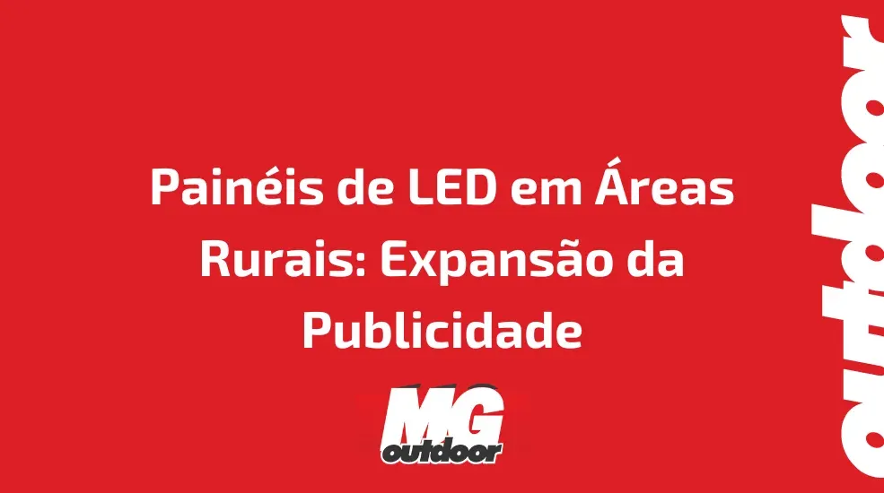 Pain&eacute;is de LED em &Aacute;reas Rurais: Expans&atilde;o da Publicidade