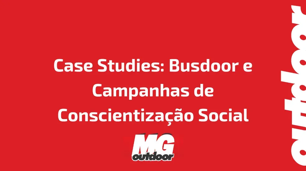 Case Studies: Busdoor e Campanhas de Conscientiza&ccedil;&atilde;o Social