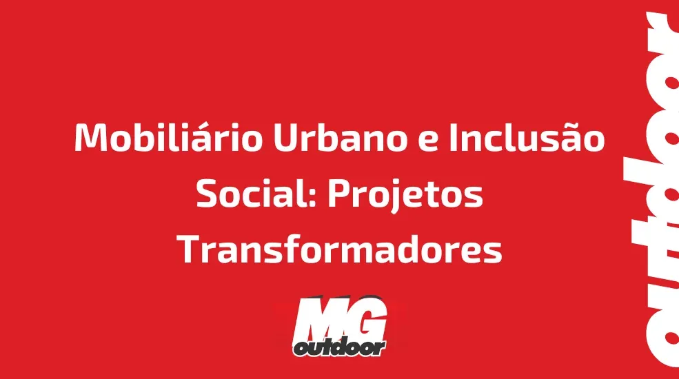 Mobili&aacute;rio Urbano e Inclus&atilde;o Social: Projetos Transformadores