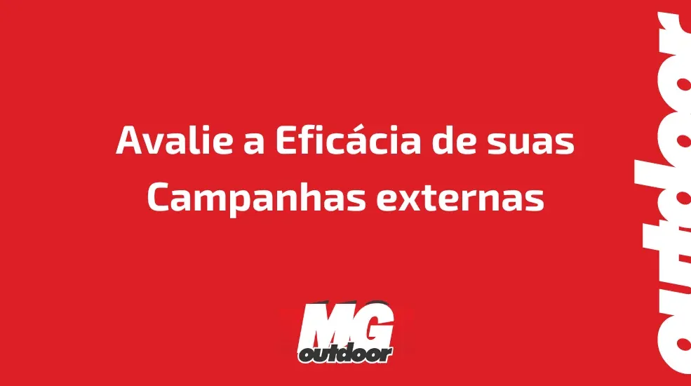 Avalie a Efic&aacute;cia de suas Campanhas externas