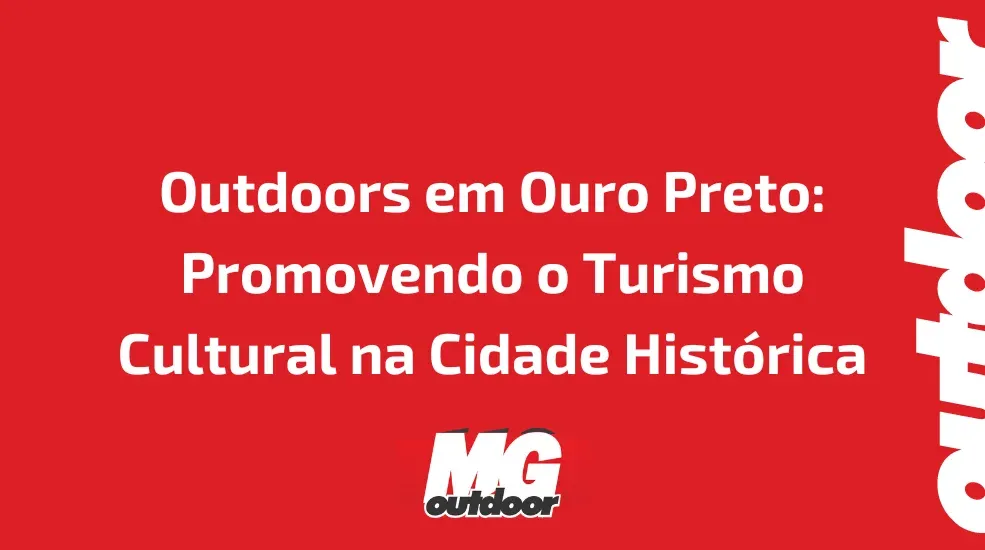 Outdoors em Ouro Preto: Promovendo o Turismo Cultural na Cidade Hist&oacute;rica