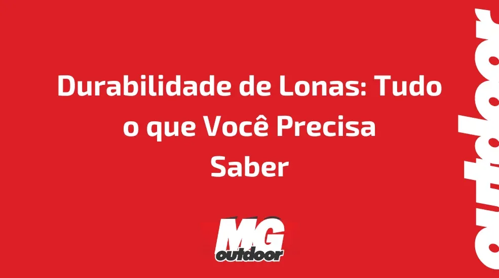 Durabilidade de Lonas: Tudo o que Voc&ecirc; Precisa Saber