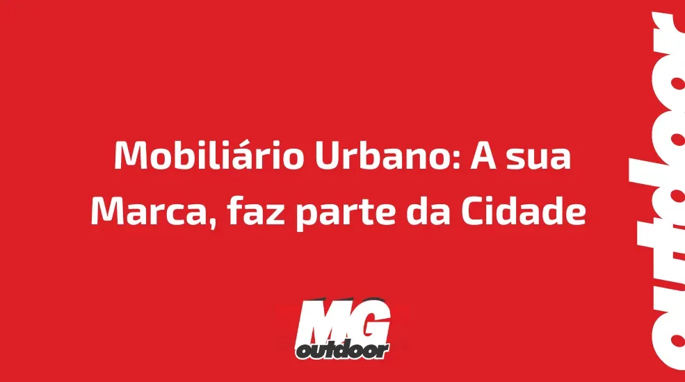 Mobili&aacute;rio Urbano: A sua Marca, faz parte da Cidade