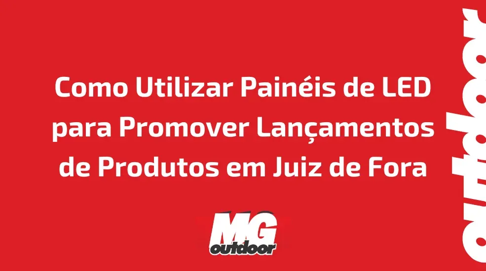 Como Utilizar Pain&eacute;is de LED para Promover Lan&ccedil;amentos de Produtos em Juiz de Fora