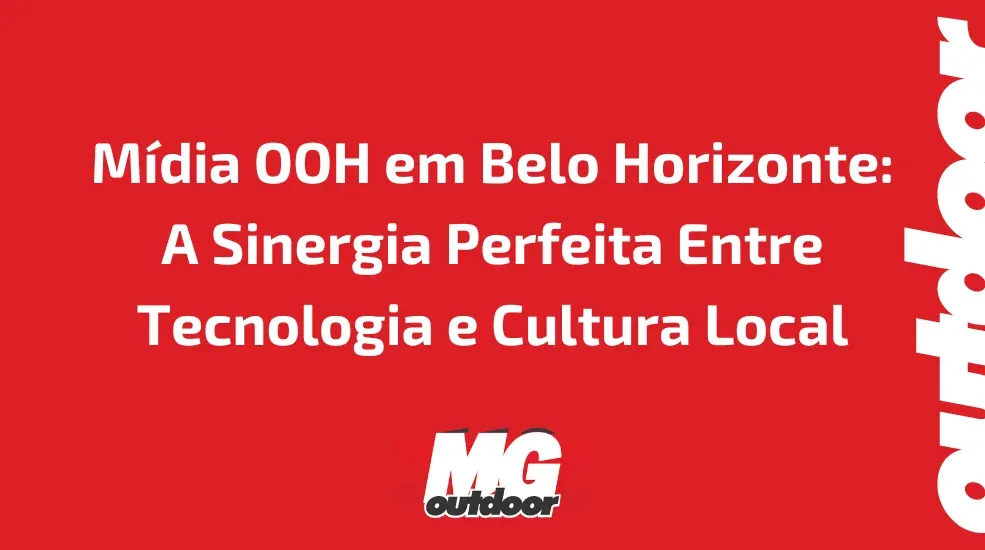 M&iacute;dia OOH em Belo Horizonte: A Sinergia Perfeita Entre Tecnologia e Cultura Local