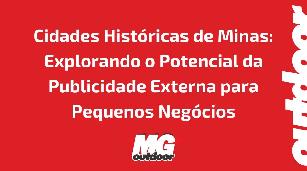 Cidades Hist&oacute;ricas de Minas: Explorando o Potencial da Publicidade Externa para Pequenos Neg&oacute;cios