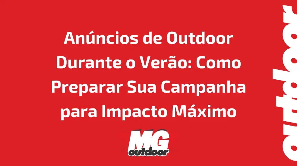 An&uacute;ncios de Outdoor Durante o Ver&atilde;o: Como Preparar Sua Campanha para Impacto M&aacute;ximo