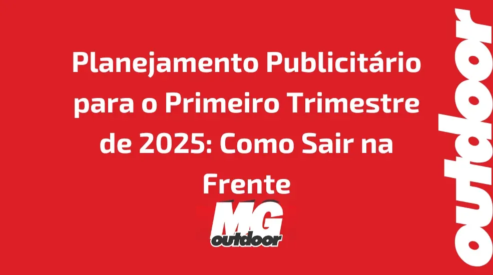 Planejamento Publicit&aacute;rio para o Primeiro Trimestre de 2025: Como Sair na Frente