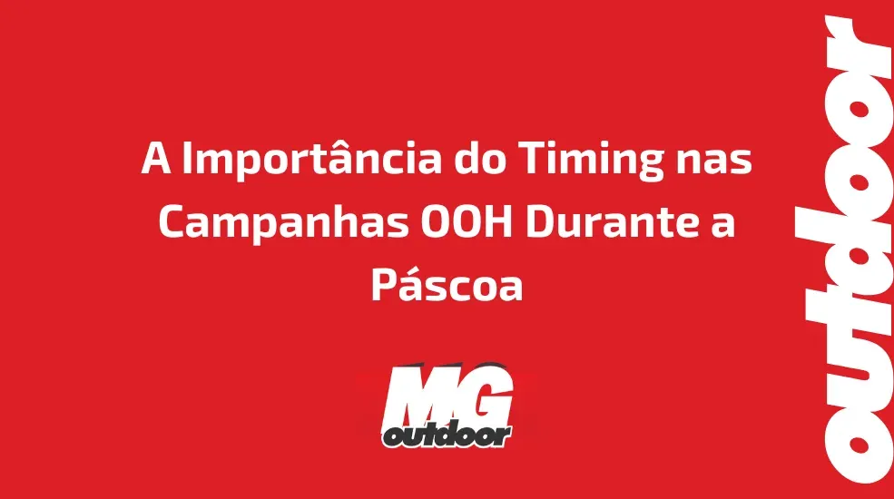 A Import&acirc;ncia do Timing nas Campanhas OOH Durante a P&aacute;scoa