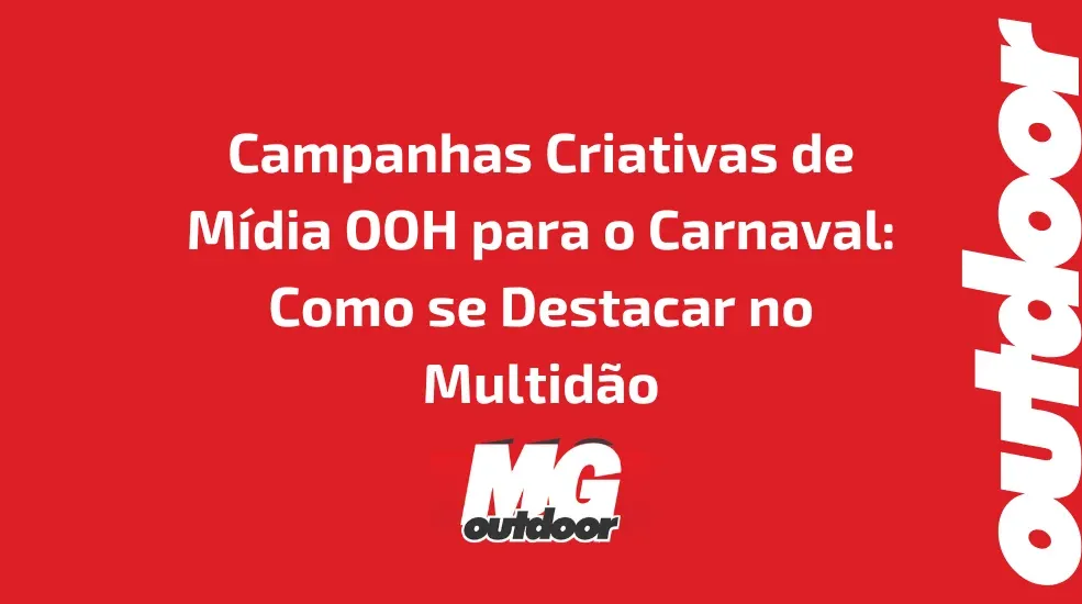 Campanhas Criativas de M&iacute;dia OOH para o Carnaval: Como se Destacar no Multid&atilde;o