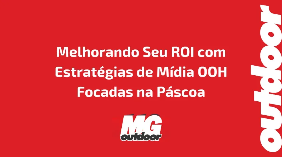 Melhorando Seu ROI com Estrat&eacute;gias de M&iacute;dia OOH Focadas na P&aacute;scoa