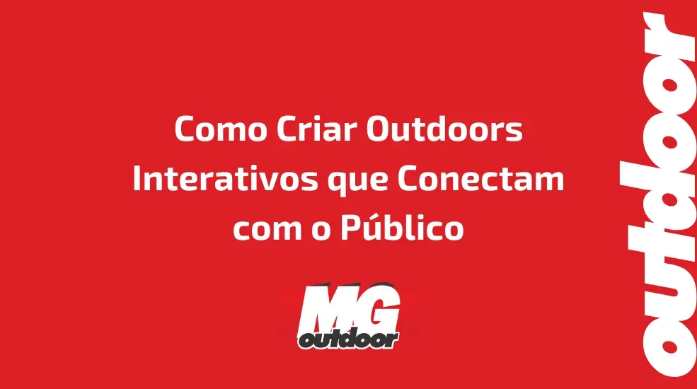 Como Criar Outdoors Interativos que Conectam com o P&uacute;blico