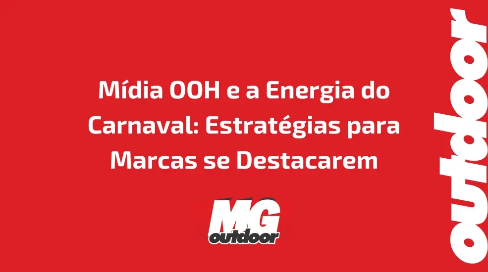 M&iacute;dia OOH e a Energia do Carnaval: Estrat&eacute;gias para Marcas se Destacarem