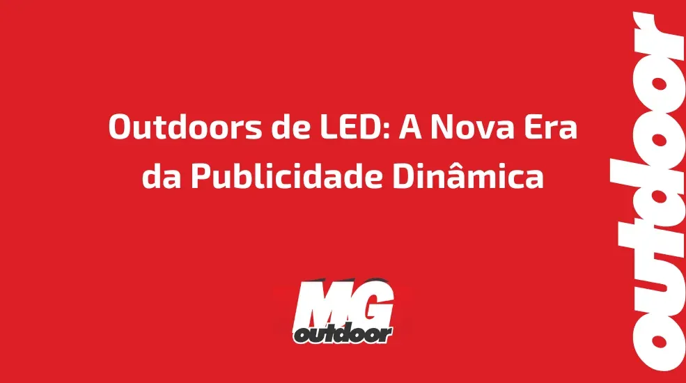 Outdoors de LED: A Nova Era da Publicidade Din&acirc;mica