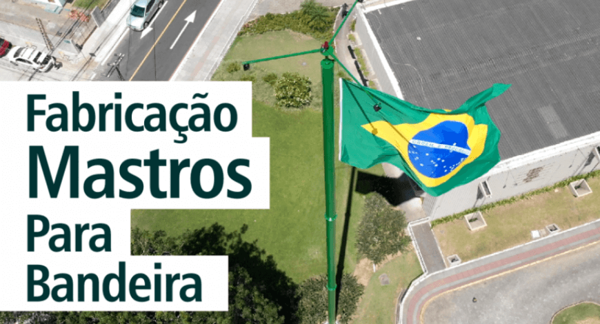 FABRICA&Ccedil;&Atilde;O DE MASTROS PARA BANDEIRA 