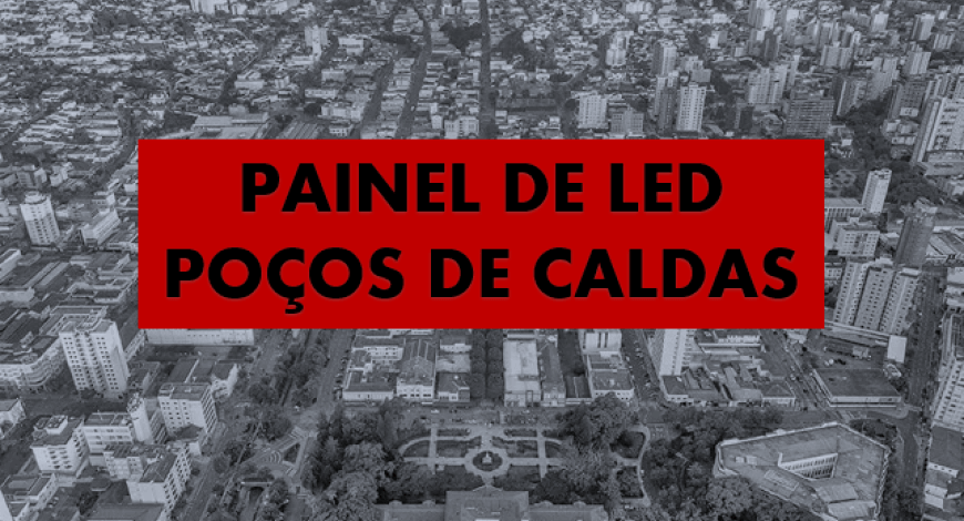 PAINEL DE LED EM PO&Ccedil;OS DE CALDAS